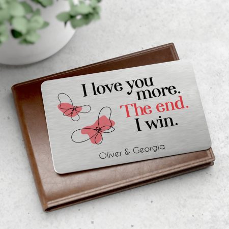 Personalised Valentines Day 'I Love You More. The End. I Win' Gift - Unique Metal Wallet Card