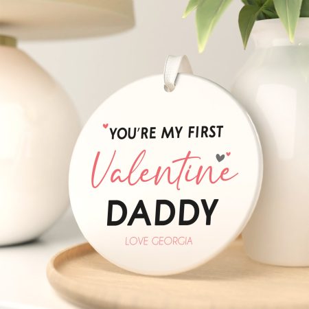 'You're My First Valentine Daddy' - Beautiful Printed Ceramic Circle Decoration - Loving Personalised Gift for Daddy On Valentines