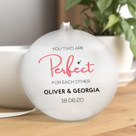 'You Two are Perfect for Each Other' - Personalised Printed Frosted Decoration Gift